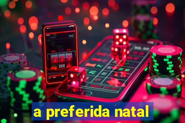 a preferida natal